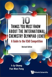 Front cover_10 Things You Must Know About The International Chemistry Olympiad (icho)