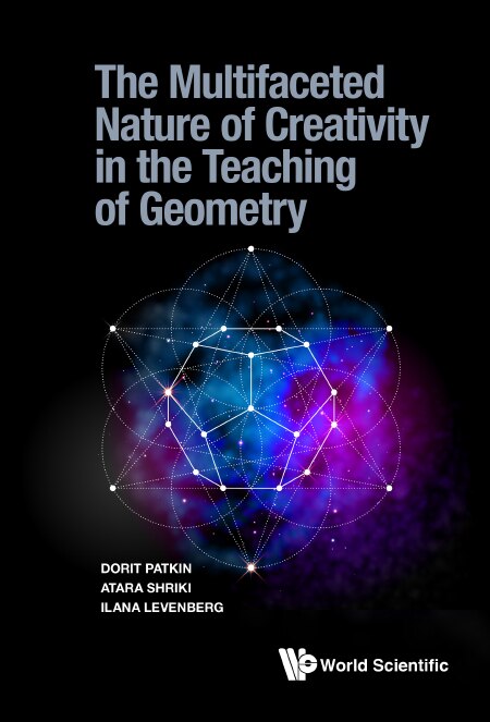 Front cover_Multifaceted Nature Of Creativity In The Teaching Of Geometry, The