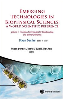 Emerging Technologies In Biophysical Sciences: A World Scientific Reference (in 3 Volumes)
