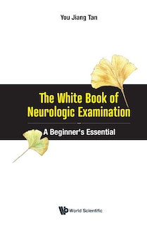 White Book Of Neurologic Examination, The: A Beginner's Essential