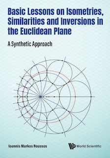 Front cover_Basic Lessons On Isometries, Similarities And Inversions In The Euclidean Plane
