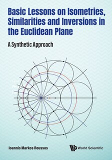 Front cover_Basic Lessons On Isometries, Similarities And Inversions In The Euclidean Plane