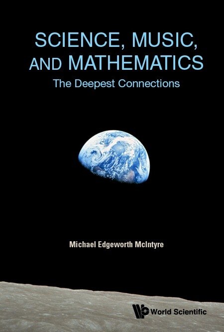 Front cover_Science, Music, and Mathematics: The Deepest Connections