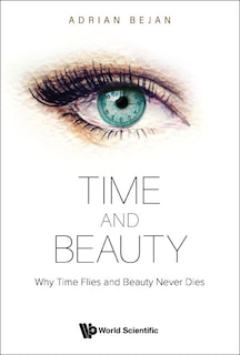 Time And Beauty: Why Time Flies And Beauty Never Dies