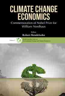 Climate Change Economics: Commemoration Of Nobel Prize For William Nordhaus by Robert O Mendelsohn