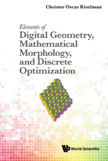 Front cover_Elements Of Digital Geometry, Mathematical Morphology, And Discrete Optimization