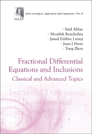 Fractional Differential Equations And Inclusions: Classical And Advanced Topics