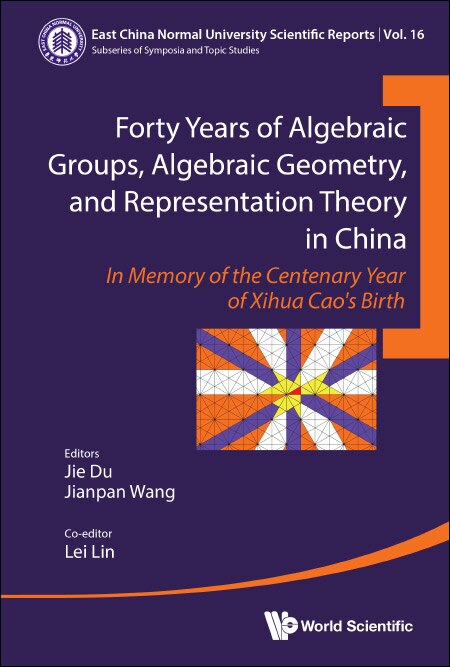 Front cover_Forty Years Of Algebraic Groups, Algebraic Geometry, And Representation Theory In China