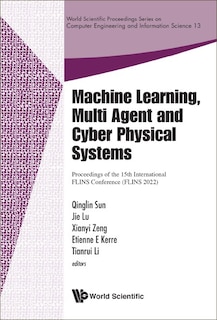 Front cover_Machine Learning, Multi Agent And Cyber Physical Systems - Proceedings Of The 15th International Flins Conference (Flins 2022)