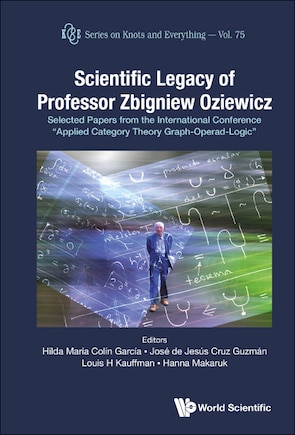 Scientific Legacy Of Professor Zbigniew Oziewicz: Selected Papers From The International Conference Applied Category Theory Graph-operad-logic