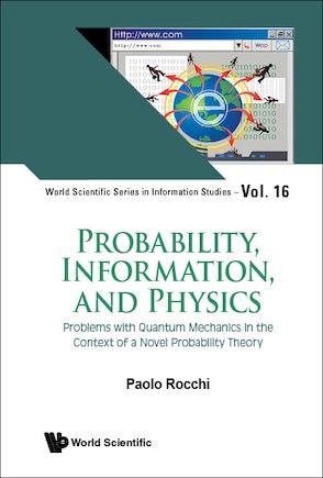 Probability, Information, And Physics: Problems With Quantum Mechanics In The Context Of A Novel Probability Theory