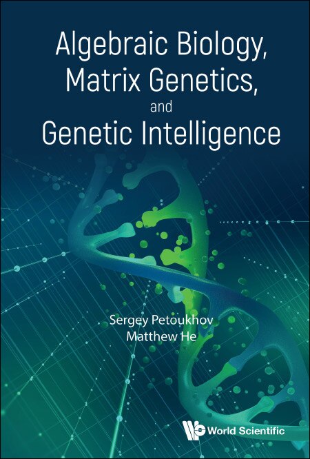 Front cover_Algebraic Biology, Matrix Genetics, And Genetic Intelligence
