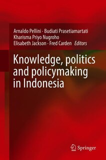 Front cover_Knowledge, Politics And Policymaking In Indonesia