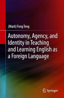 Couverture_Autonomy, Agency, And Identity In Teaching And Learning English As A Foreign Language