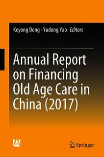 Front cover_Annual Report On Financing Old Age Care In China (2017)