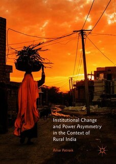Front cover_Institutional Change And Power Asymmetry In The Context Of Rural India