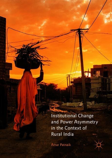 Front cover_Institutional Change And Power Asymmetry In The Context Of Rural India