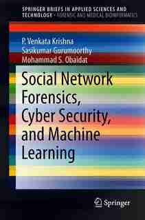Social Network Forensics, Cyber Security, And Machine Learning by P. Venkata Krishna