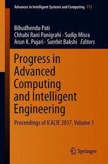 Progress In Advanced Computing And Intelligent Engineering: Proceedings Of Icacie 2017, Volume 1