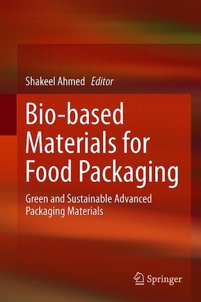 Bio-based Materials For Food Packaging: Green And Sustainable Advanced Packaging Materials