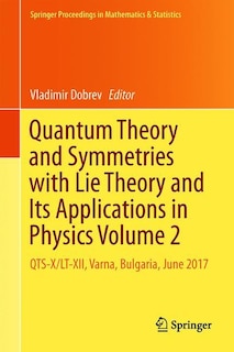 Couverture_Quantum Theory And Symmetries With Lie Theory And Its Applications In Physics Volume 2