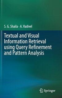 Front cover_Textual And Visual Information Retrieval Using Query Refinement And Pattern Analysis