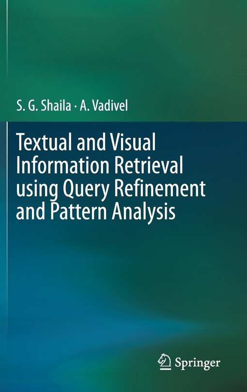 Front cover_Textual And Visual Information Retrieval Using Query Refinement And Pattern Analysis