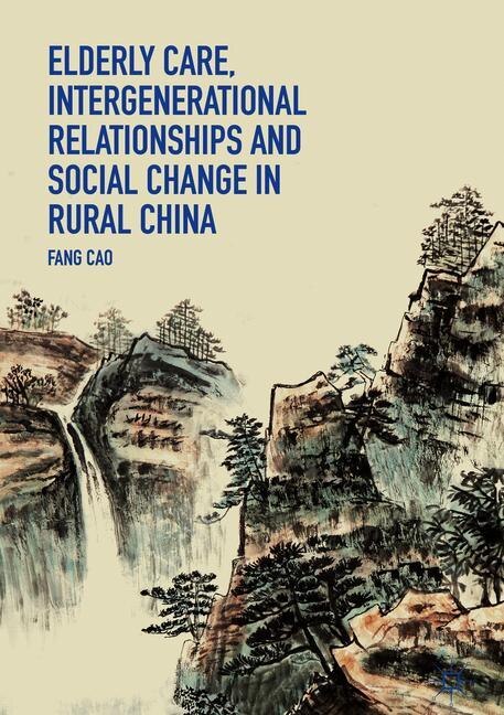 Front cover_Elderly Care, Intergenerational Relationships And Social Change In Rural China