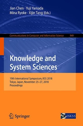 Knowledge And Systems Sciences: 19th International Symposium, KSS 2018, Tokyo, Japan, November 25-27, 2018, Proceedings