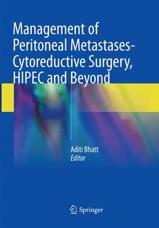 Management Of Peritoneal Metastases- Cytoreductive Surgery, Hipec And Beyond