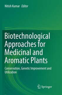 Biotechnological Approaches For Medicinal And Aromatic Plants: Conservation, Genetic Improvement And Utilization