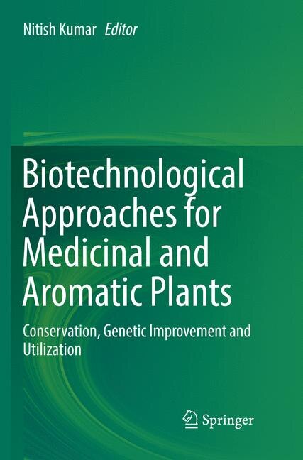 Biotechnological Approaches For Medicinal And Aromatic Plants: Conservation, Genetic Improvement And Utilization