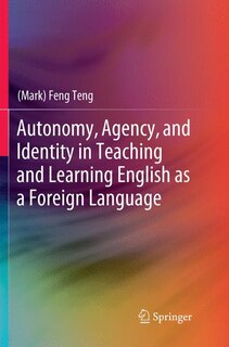 Couverture_Autonomy, Agency, And Identity In Teaching And Learning English As A Foreign Language