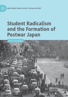 Front cover_Student Radicalism And The Formation Of Postwar Japan