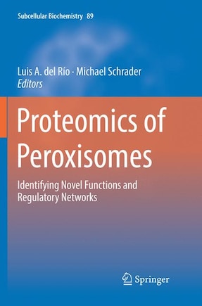 Proteomics Of Peroxisomes: Identifying Novel Functions And Regulatory Networks