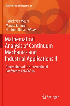 Mathematical Analysis Of Continuum Mechanics And Industrial Applications Ii: Proceedings Of The International Conference Comfos16