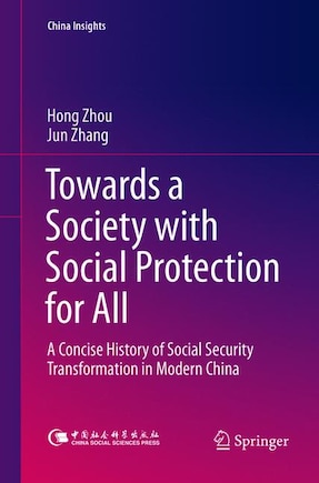 Towards A Society With Social Protection For All: A Concise History Of Social Security Transformation In Modern China