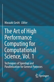 The Art Of High Performance Computing For Computational Science, Vol. 1: Techniques Of Speedup And Parallelization For General Purposes