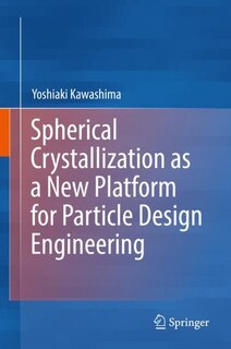 Front cover_Spherical Crystallization As A New Platform For Particle Design Engineering