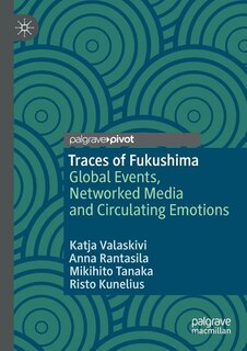 Traces of Fukushima: Global Events, Networked Media and Circulating Emotions