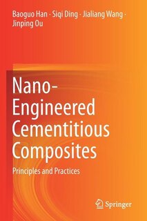 Nano-Engineered Cementitious Composites: Principles and Practices