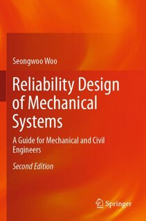Reliability Design Of Mechanical Systems: A Guide For Mechanical And Civil Engineers