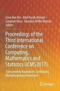 Proceedings of the Third International Conference on Computing, Mathematics and Statistics (iCMS2017): Transcending Boundaries, Embracing Multidisciplinary Diversities