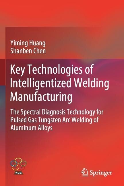 Key Technologies of Intelligentized Welding Manufacturing: The Spectral Diagnosis Technology for Pulsed Gas Tungsten Arc Welding of Aluminum Alloys