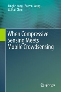 Front cover_When Compressive Sensing Meets Mobile Crowdsensing