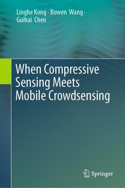 Front cover_When Compressive Sensing Meets Mobile Crowdsensing