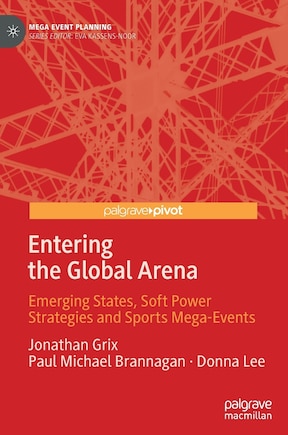 Entering The Global Arena: Emerging States, Soft Power Strategies And Sports Mega-events