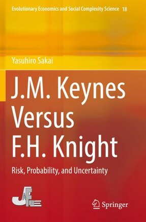 J.m. Keynes Versus F.h. Knight: Risk, Probability, And Uncertainty