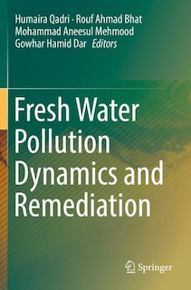 Fresh Water Pollution Dynamics And Remediation