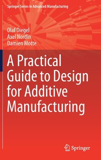 Front cover_A Practical Guide To Design For Additive Manufacturing